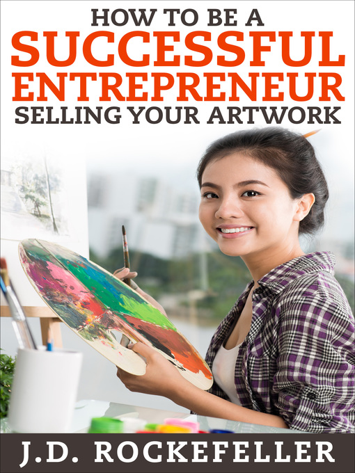 Title details for How to Be a Successful Entrepreneur Selling your Art by J.D. Rockefeller - Available